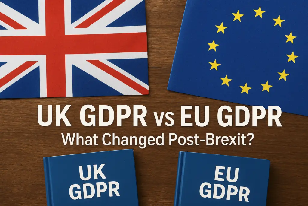 UK GDPR vs EU GDPR Differences: What Changed Post-Brexit?